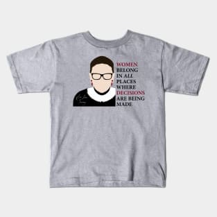 Women belong in all places where decisions are being made - Ruth Bader Ginsburg by kelly design company Kids T-Shirt